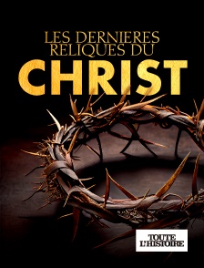 Toute l'Histoire - Les dernières reliques du Christ