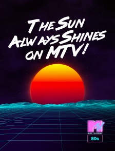 MTV 80' - The Sun Always Shines on MTV!