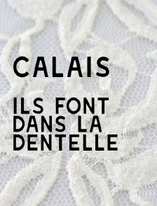 Calais, ils font dans la dentelle