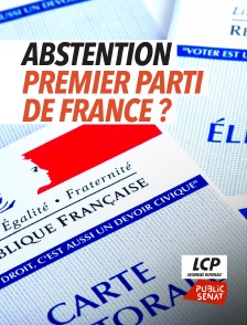 LCP Public Sénat - Abstention, premier parti de France ?