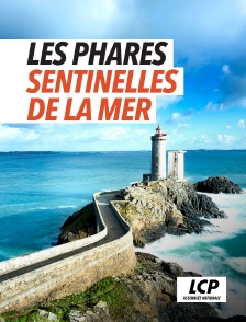 LCP 100% - Les phares, sentinelles de la mer