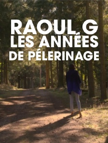 Raoul G, les années de pélerinage