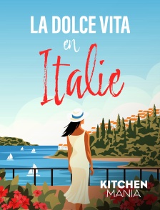 KITCHEN MANIA - La dolce vita en Italie en replay