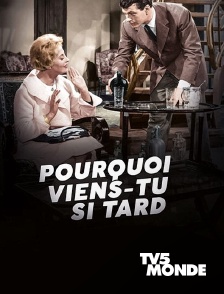 TV5MONDE - Pourquoi viens-tu si tard ?