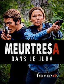 france.tv - Meurtres dans le Jura en replay