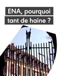 ENA, pourquoi tant de haine ?