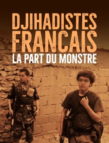 Djihadistes français, la part du monstre