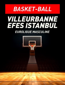 Basket-ball - Euroligue masculine : Villeurbanne / Efes Istanbul