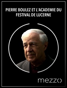 Mezzo - Pierre Boulez et l'Académie du Festival de Lucerne