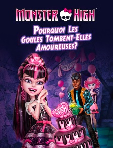 Monster High : Pourquoi les goules tombent amoureuses ?
