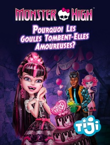 TIJI - Monster High : Pourquoi les goules tombent amoureuses ?