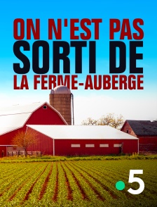 France 5 - On n'est pas sorti de la ferme-auberge !