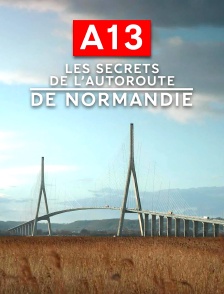 A13 : les secrets de l'autoroute de Normandie