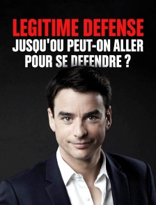 Légitime défense : jusqu'où peut-on aller pour se défendre ?