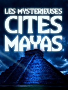 Les mystérieuses cités Maya