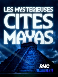 RMC Découverte - Les mystérieuses cités Maya