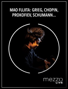 Mezzo Live HD - Mao Fujita: Grieg, Chopin, Prokofiev, Schumann, De Séverac - Festival de Verbier