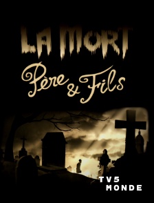 TV5MONDE - La Mort, Père & Fils