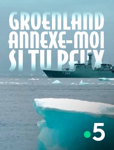 France 5 - Groenland, annexe-moi si tu peux