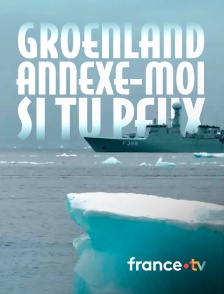 france.tv - Groenland, annexe-moi si tu peux