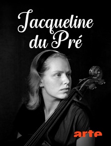 Arte - Jacqueline du Pré : Génie & tragédie