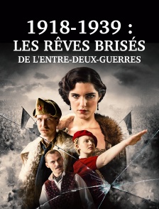 Les rêves brisés de l'entre-deux-guerres 1918-1939