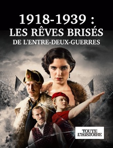 Toute l'Histoire - Les rêves brisés de l'entre-deux-guerres 1918-1939 en replay