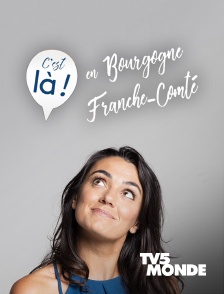 TV5MONDE - C'est là ! en Bourgogne-Franche-Comté