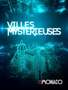 TV Monaco - Villes mystérieuses