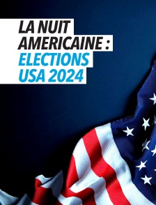 La nuit américaine : Elections USA 2024