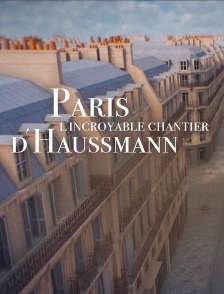 Paris : l'incroyable chantier de Haussmann