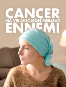 Cancer, ma vie avec mon meilleur ennemi