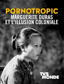 TV5MONDE - Pornotropic : Marguerite Duras et l'illusion coloniale