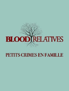 Blood Relatives : Petits crimes en famille