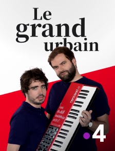 France 4 - Le Grand Urbain