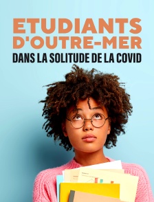 Etudiants d'outre-mer, dans la solitude de la covid