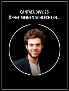Cantata BWV 25 | Öffne meinen schlechten Liedern