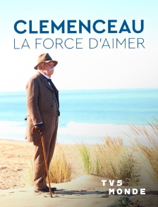 TV5MONDE - Clemenceau, la force d'aimer