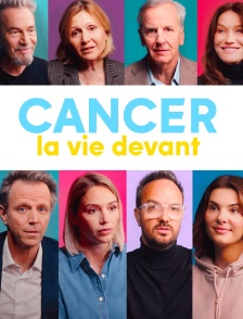 Cancer : la vie devant