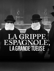La grippe espagnole, la grande tueuse