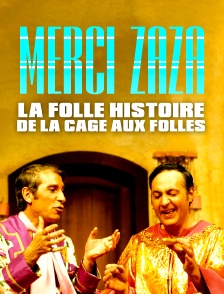 Merci Zaza : La folle histoire de la cage aux folles