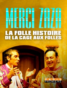 Merci Zaza : La folle histoire de la cage aux folles