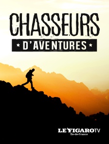 Le Figaro TV Île-de-France - Chasseurs d'aventures en replay