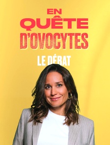 En quête d'ovocytes - le débat