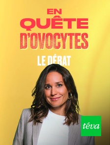 Téva - En quête d'ovocytes - le débat