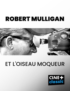 CINE+ Classic - Robert Mulligan et l'oiseau moqueur