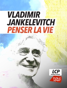 LCP Public Sénat - Vladimir Jankélévitch, penser la vie