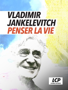 LCP 100% - Vladimir Jankélévitch, penser la vie