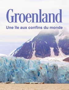 Groenland, une île aux confins du monde