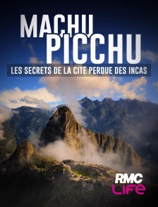 RMC Life - Machu Picchu : les secrets de la cité perdue des Incas